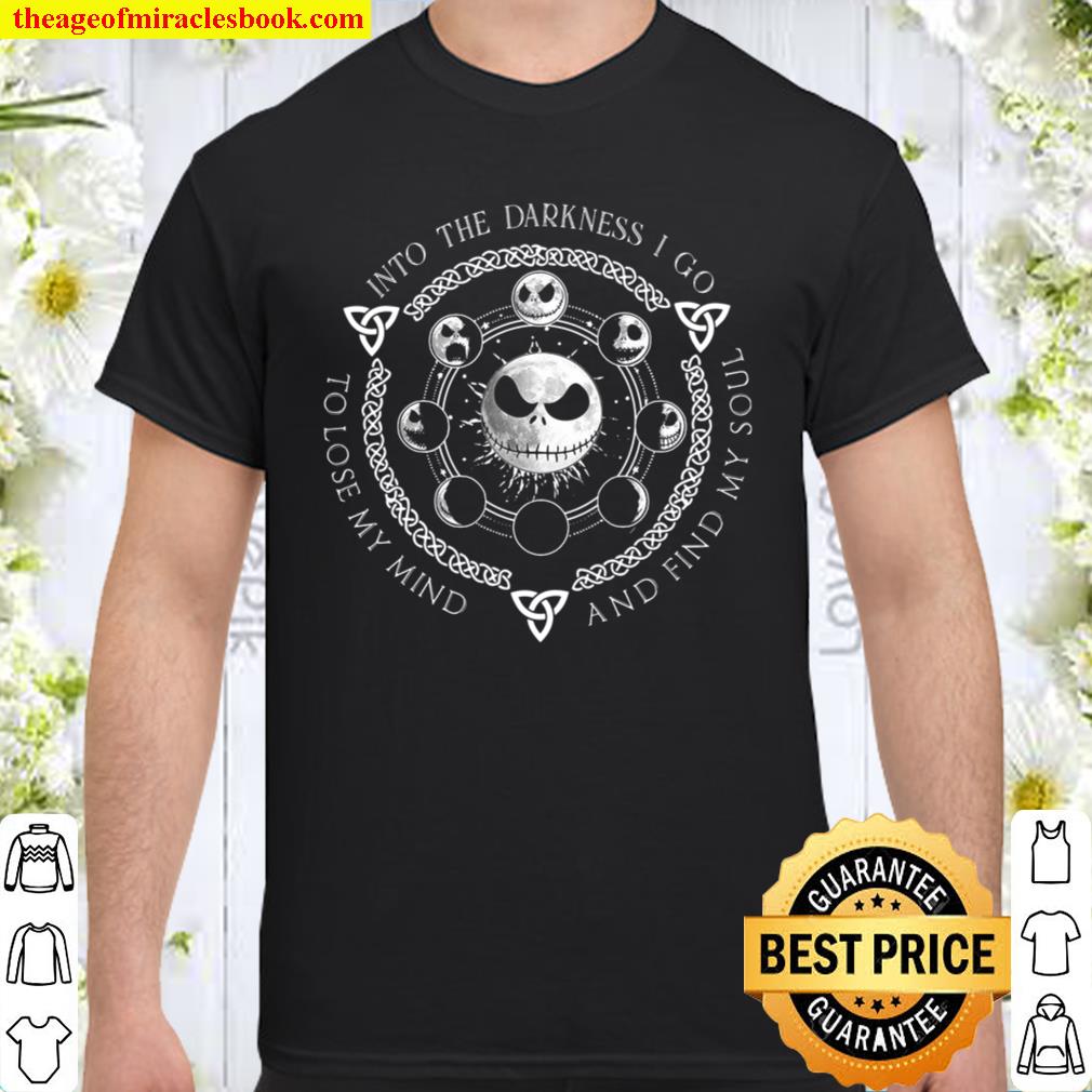 Into The Darkness I Go To Lose My Mind And Find My Soul 2021 Shirt, Hoodie, Long Sleeved, SweatShirt Into The Darkness I Go To Lose My Mind And Find My Soul 2021 Shirt, Hoodie, Long Sleeved, SweatShirt