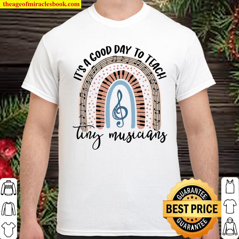 It’s A Good Day To Teach Tiny Musicians Shirt, hoodie, tank top, sweater