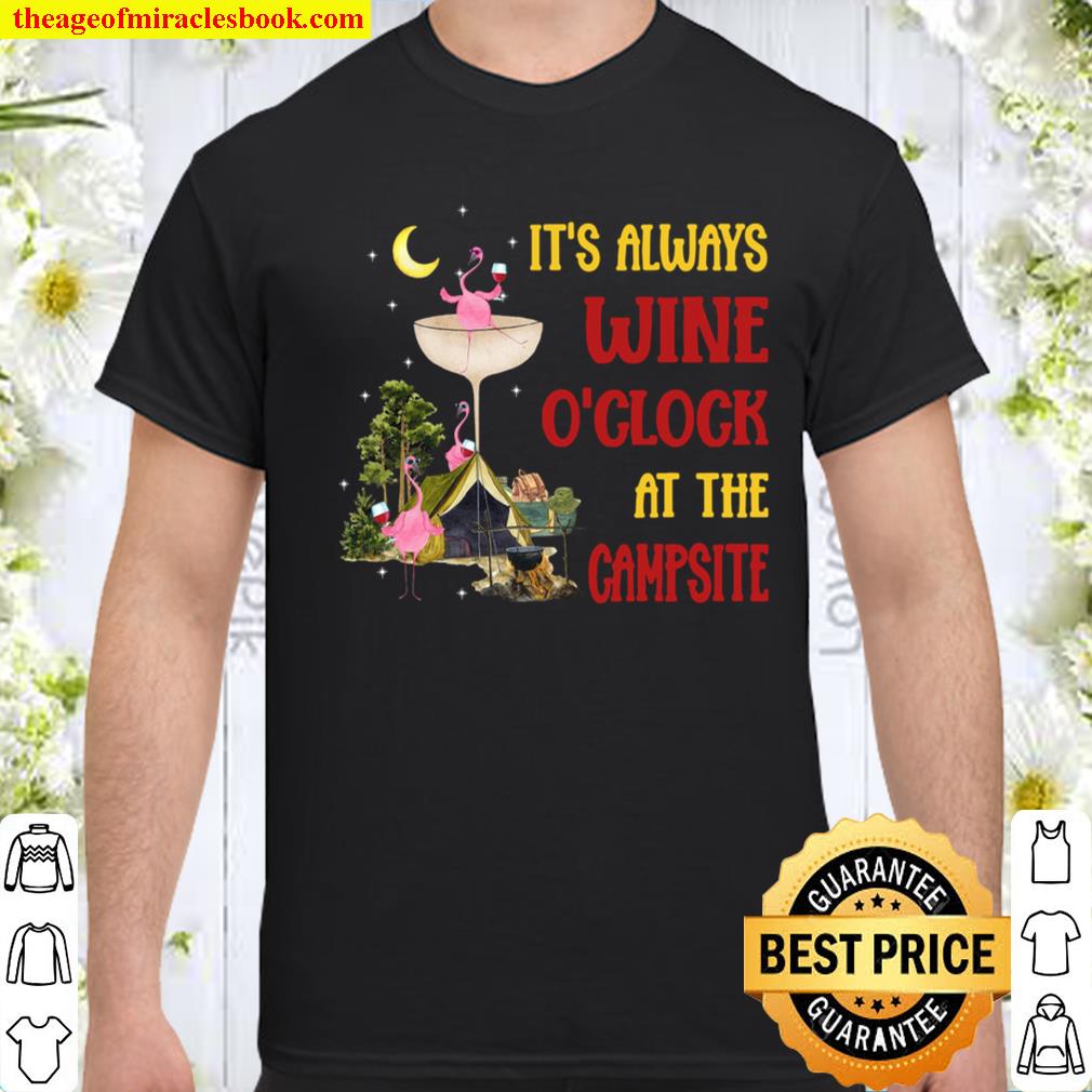 It’s Always Wine O’clock At The Campsite Shirt, hoodie, tank top, sweater