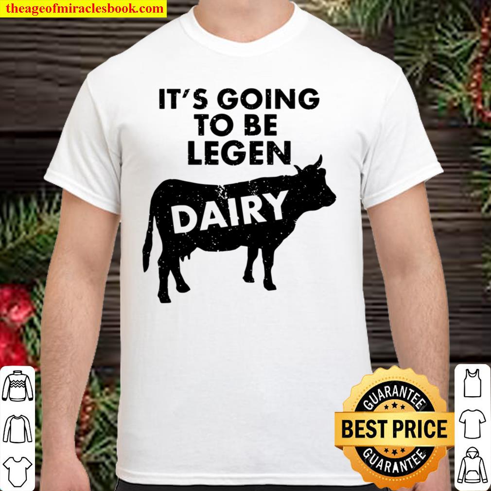 It’s Going To Be Legendairy Funny Milk Cow Lover T 2021 Shirt, Hoodie, Long Sleeved, SweatShirt
