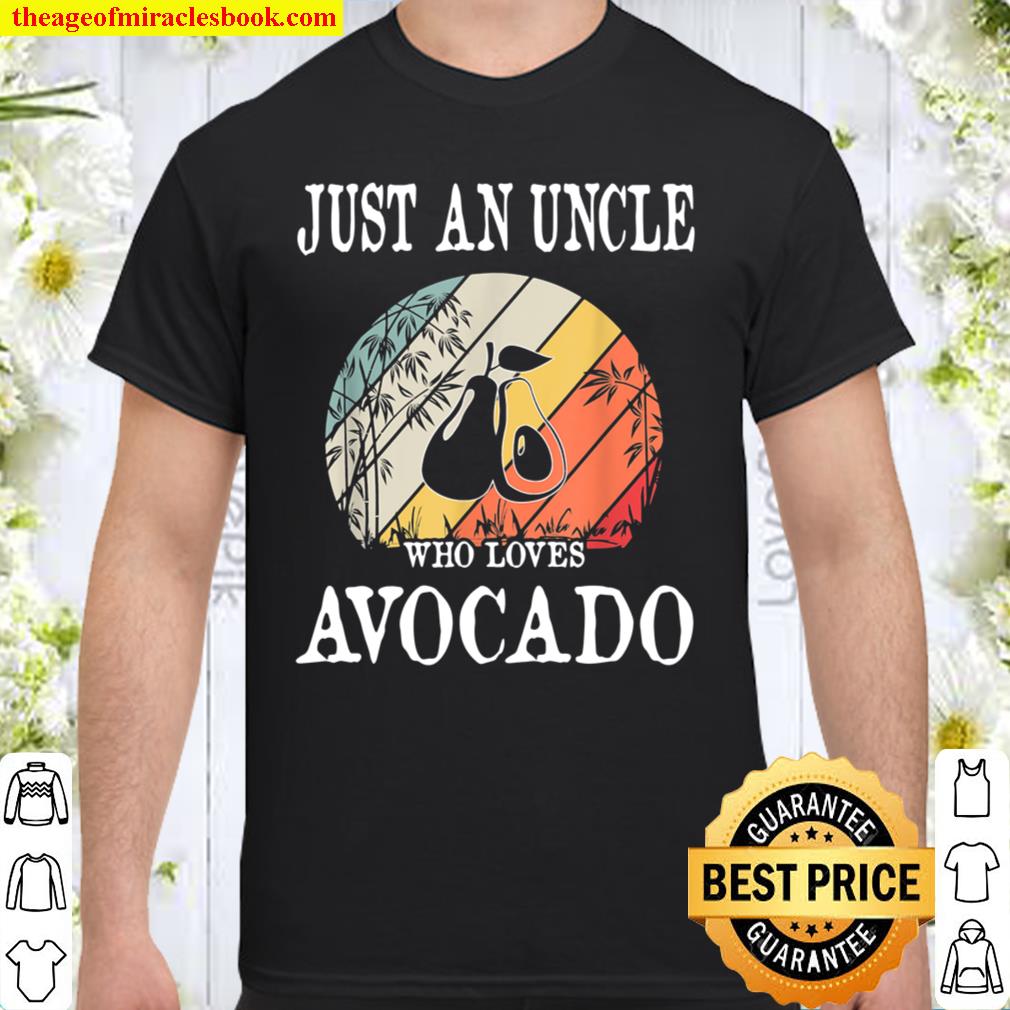 Just An Uncle Who Loves Avocado hot Shirt, Hoodie, Long Sleeved, SweatShirt