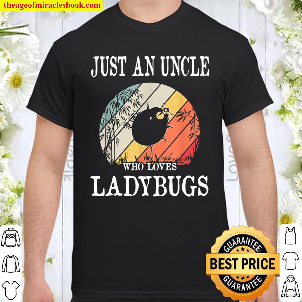 Just An Uncle Who Loves Ladybugs Shirt