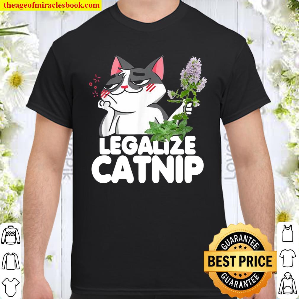 Legalize Catnip Cat Shirt, hoodie, tank top, sweater Legalize Catnip Cat Shirt, hoodie, tank top, sweater