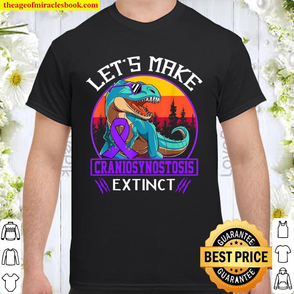 Let’s Make Craniosynostosis Extinct limited Shirt, Hoodie, Long Sleeved, SweatShirt Let’s Make Craniosynostosis Extinct limited Shirt, Hoodie, Long Sleeved, SweatShirt