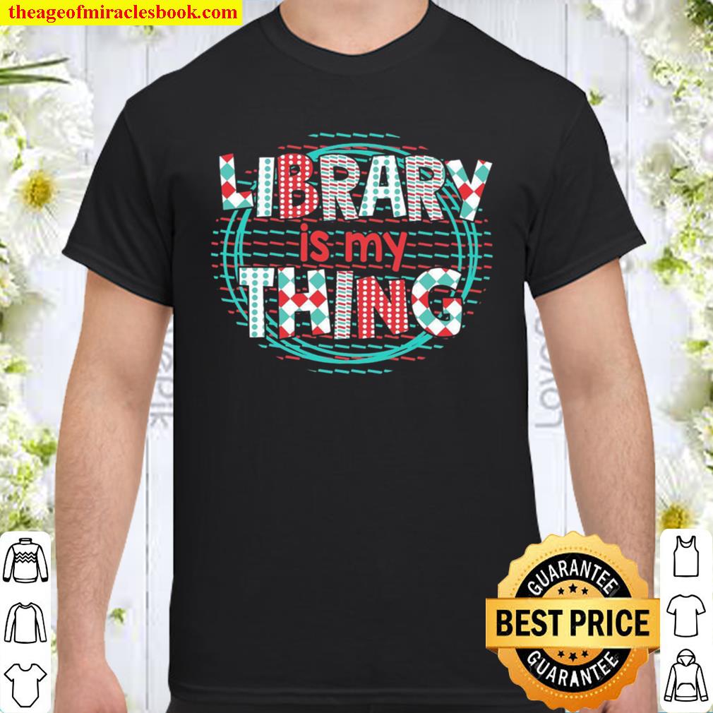 Library Is My Thing limited Shirt, Hoodie, Long Sleeved, SweatShirt Library Is My Thing limited Shirt, Hoodie, Long Sleeved, SweatShirt