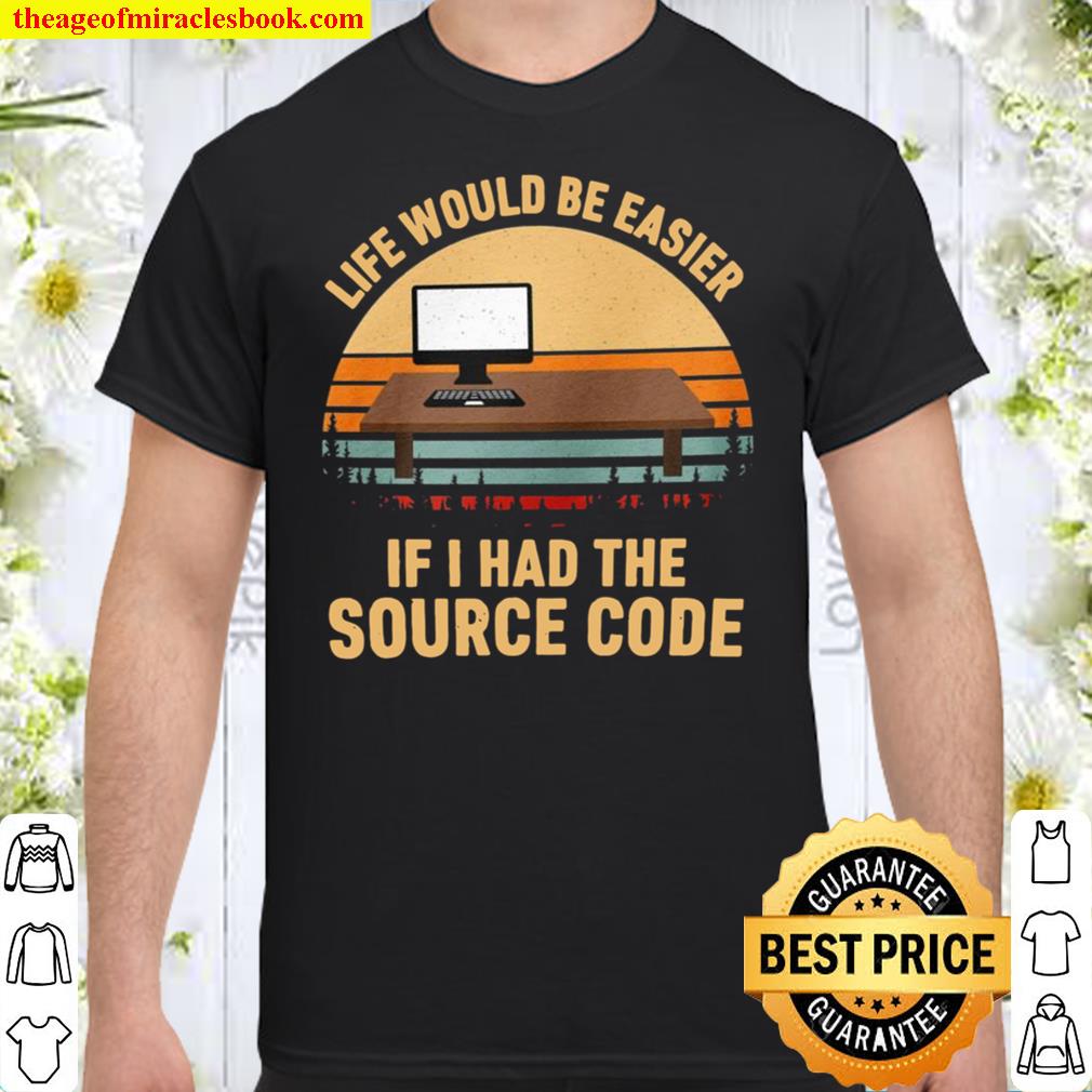 Life Would Be Easier If I Had The Source Code limited Shirt, Hoodie, Long Sleeved, SweatShirt