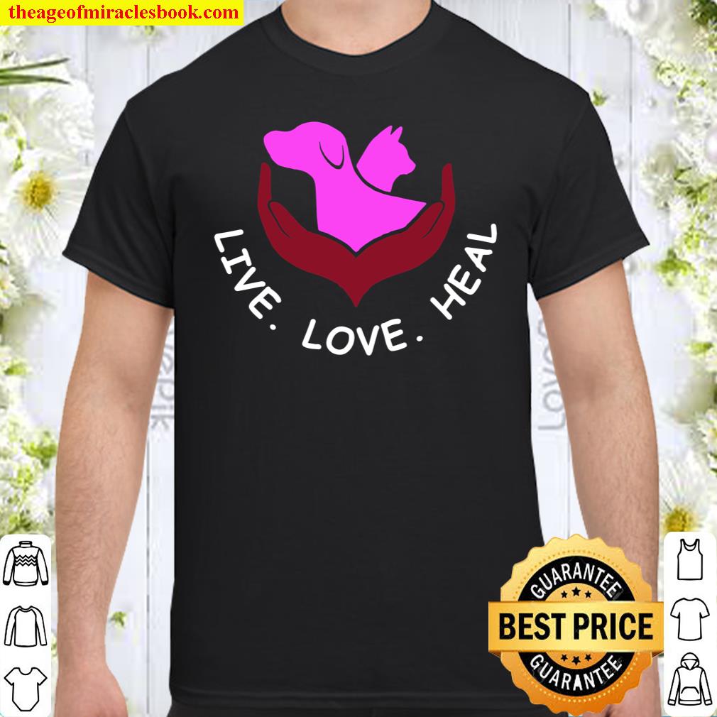Live Love Heal Shirt, hoodie, tank top, sweater