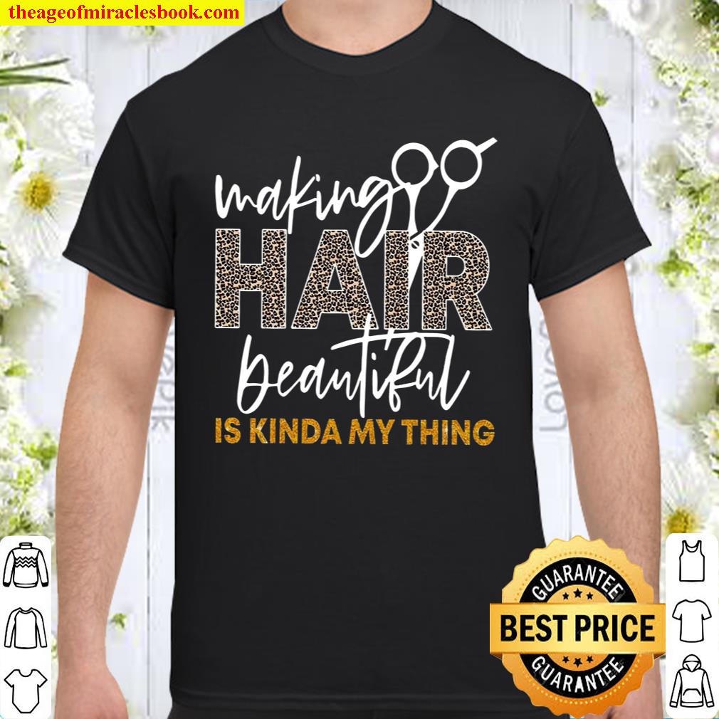 Making Hair Beautiful Is Kinda My Thing Shirt, hoodie, tank top, sweater