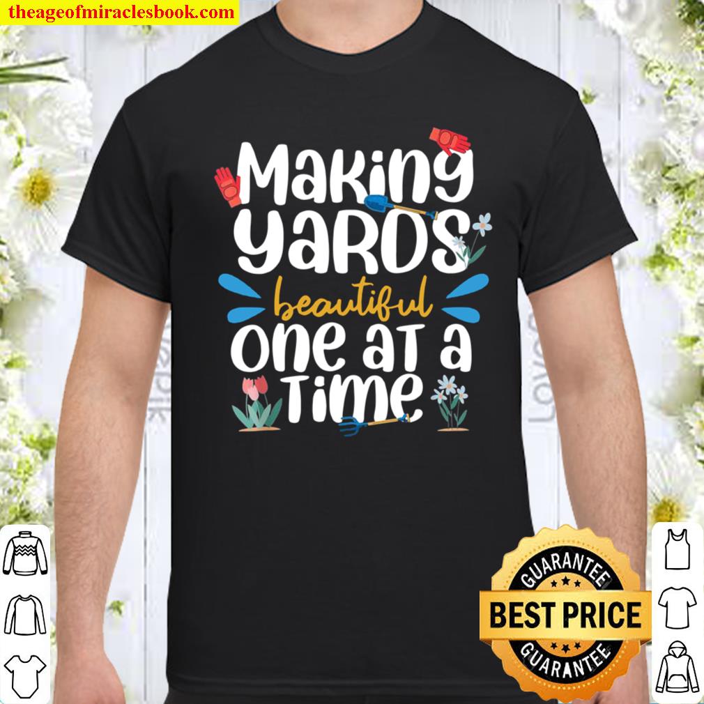 Making yards beautiful, Landscaping, Gardening Shirt, hoodie, tank top, sweater Making yards beautiful, Landscaping, Gardening Shirt, hoodie, tank top, sweater