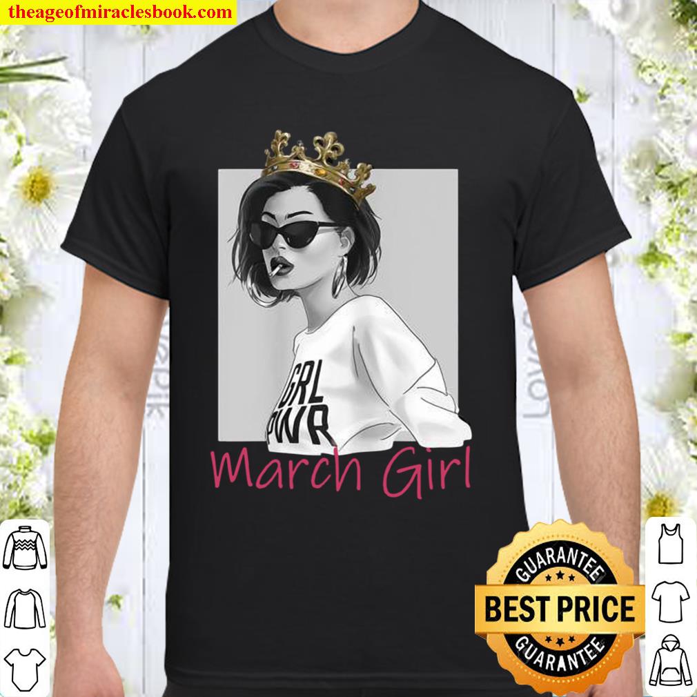 March Girls March Birthday for Girls hot Shirt, Hoodie, Long Sleeved, SweatShirt