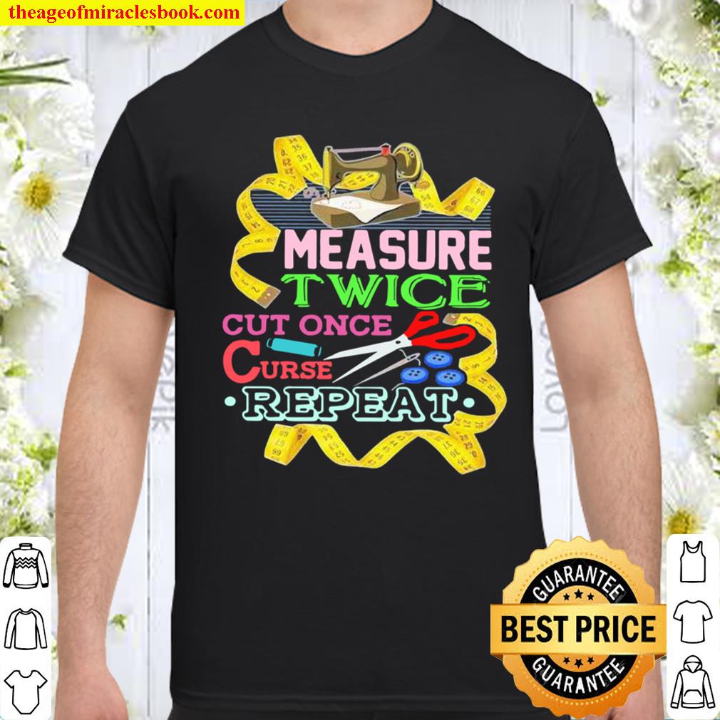 Measure Twice Cut Once Curse Repeat Shirt, hoodie, tank top, sweater