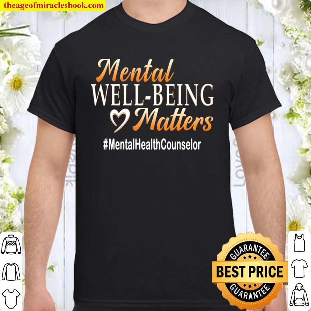 Mental Well Being Matterstal Health Counselor 2021 Shirt, Hoodie, Long Sleeved, SweatShirt Mental Well Being Matterstal Health Counselor 2021 Shirt, Hoodie, Long Sleeved, SweatShirt