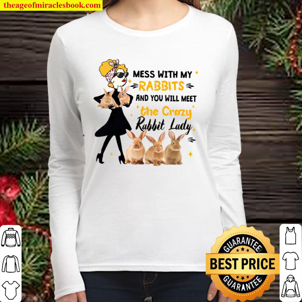 Mess With My Rabbits And You Will Meet The Crazy Rabbit Lady Women Long Sleeved