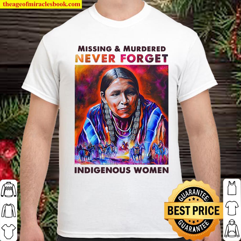 Missing And Murdered Never Forget Indigenous Women shirt, hoodie, tank top, sweater