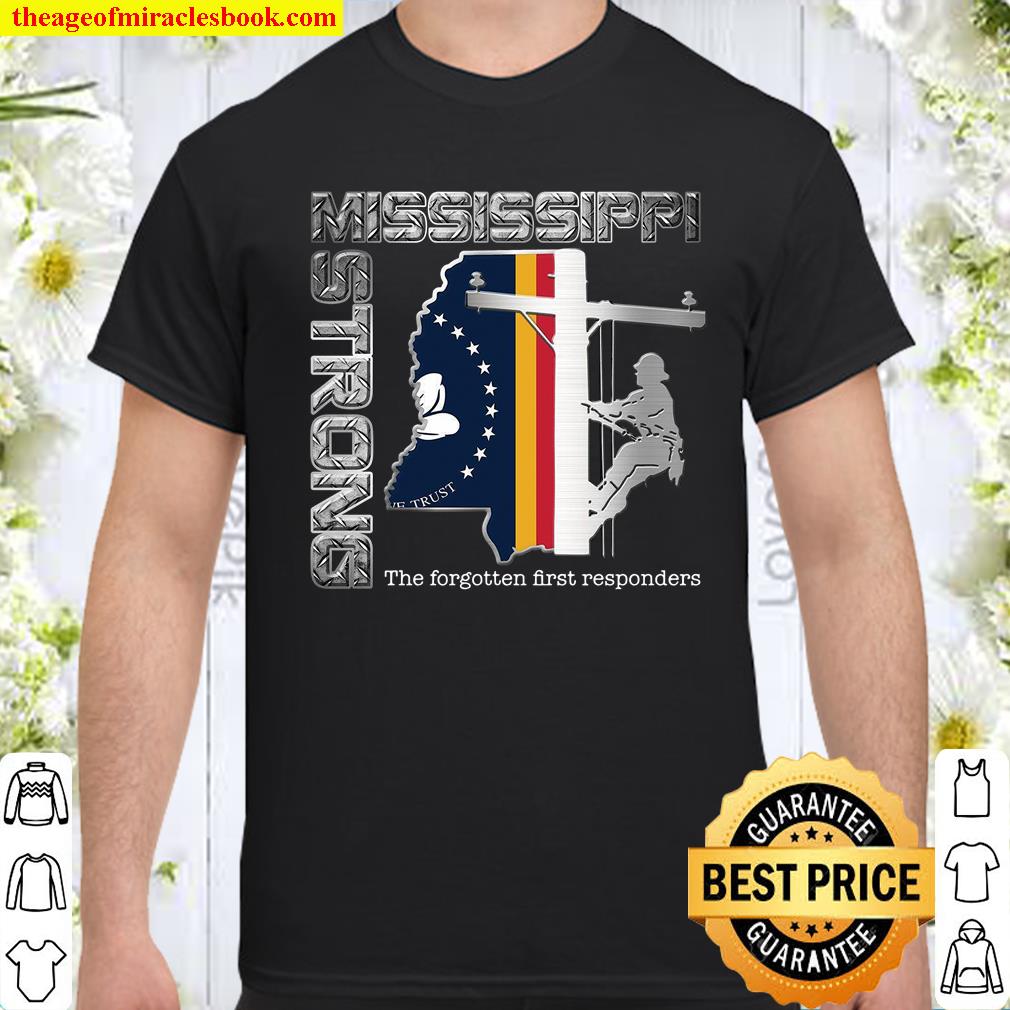 Mississippi Strong The Forgotten First Responders Shirt, hoodie, tank top, sweater