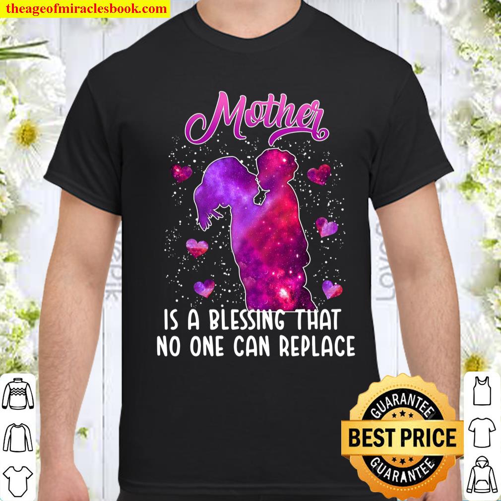 Mother is a blessing that no one can replace shirt, hoodie, tank top, sweater