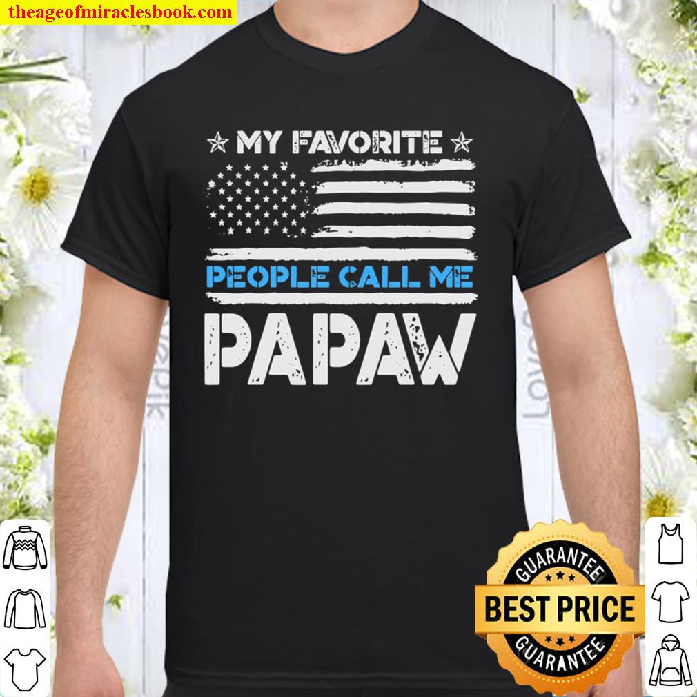My Favorite People Call Me Papaw Fathers Day limited Shirt, Hoodie, Long Sleeved, SweatShirt My Favorite People Call Me Papaw Fathers Day limited Shirt, Hoodie, Long Sleeved, SweatShirt