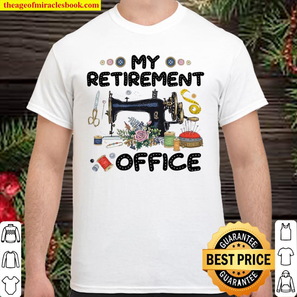 My Retirement Office Sewer Sewing Tools Lover Flower limited Shirt, Hoodie, Long Sleeved, SweatShirt My Retirement Office Sewer Sewing Tools Lover Flower limited Shirt, Hoodie, Long Sleeved, SweatShirt