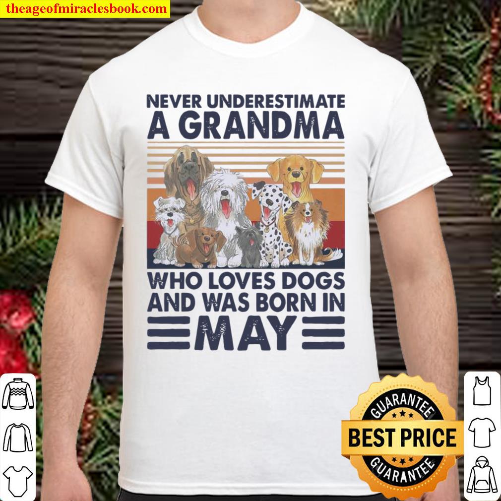 Never Underestimate A Grandma Who Loves Dogs And Was Born In May Vintage new Shirt, Hoodie, Long Sleeved, SweatShirt Never Underestimate A Grandma Who Loves Dogs And Was Born In May Vintage new Shirt, Hoodie, Long Sleeved, SweatShirt