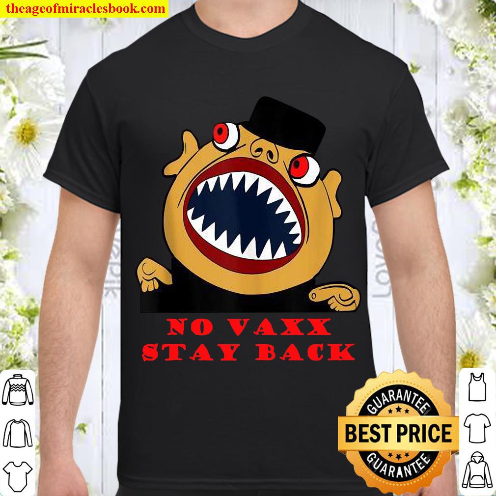 No Vaxx Stay Back Unvaccinated limited Shirt, Hoodie, Long Sleeved, SweatShirt No Vaxx Stay Back Unvaccinated limited Shirt, Hoodie, Long Sleeved, SweatShirt