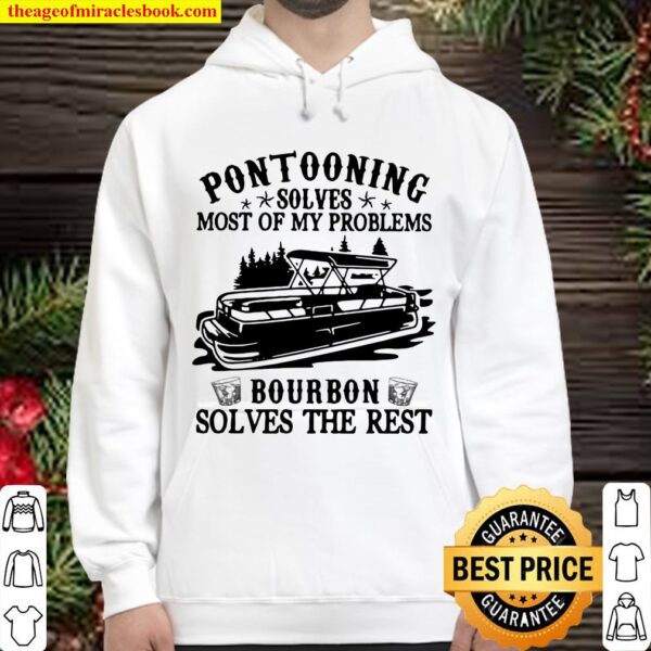 Pontooning Solves Most Of My Problems Bourbon Solves The Rest Ship Hoodie