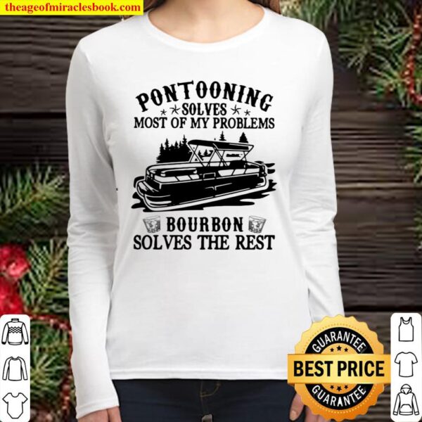 Pontooning Solves Most Of My Problems Bourbon Solves The Rest Ship Women Long Sleeved