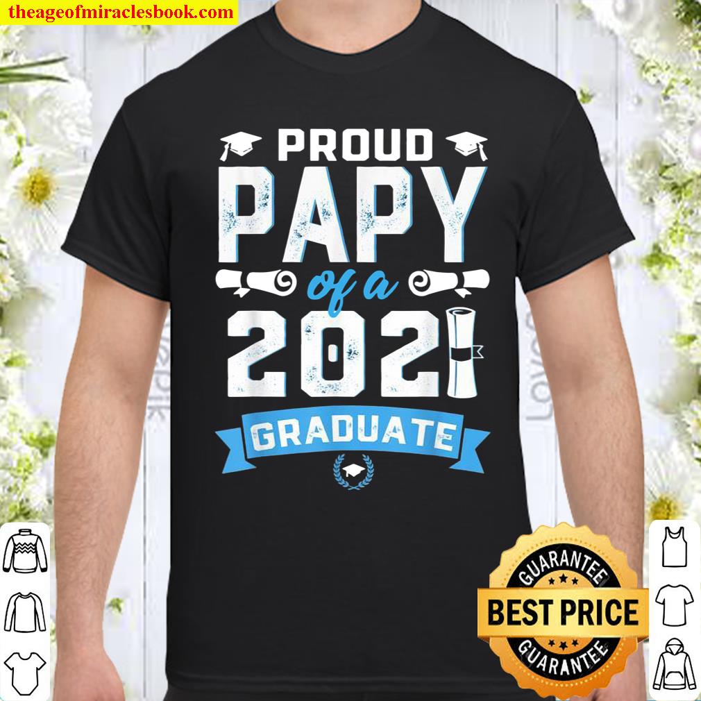 Proud Papy Of A Class Of 2021 Graduate School Shirt, hoodie, tank top, sweater Proud Papy Of A Class Of 2021 Graduate School Shirt, hoodie, tank top, sweater