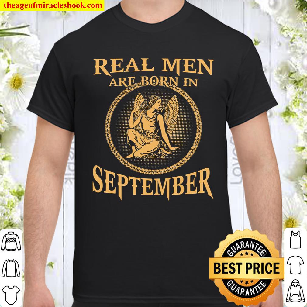 Real Men Are Born In September shirt, hoodie, tank top, sweater