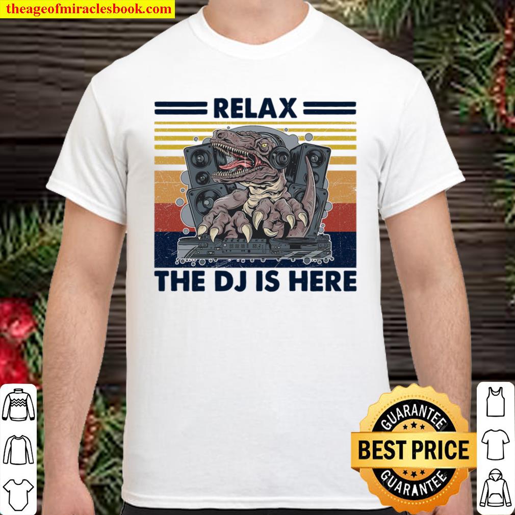 Relax The Dj Is Here limited Shirt, Hoodie, Long Sleeved, SweatShirt Relax The Dj Is Here limited Shirt, Hoodie, Long Sleeved, SweatShirt