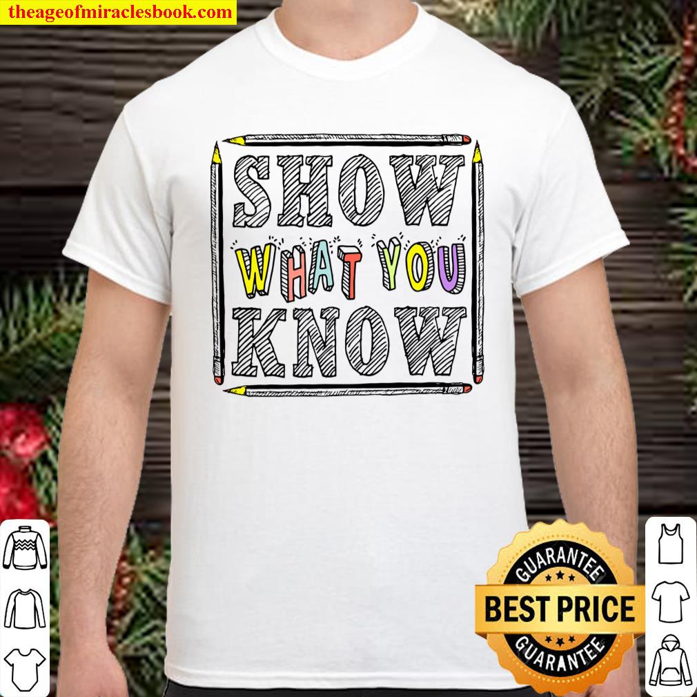 Show What You Know Shirt, hoodie, tank top, sweater
