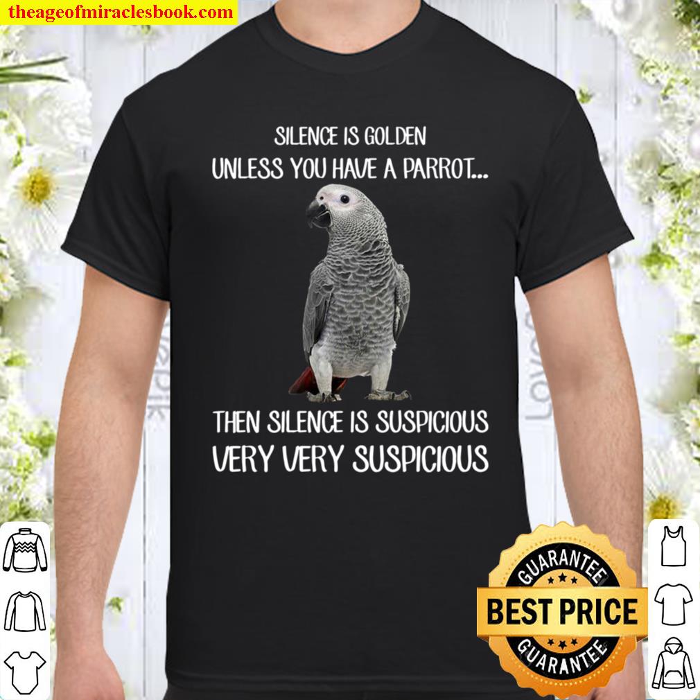 Silence Is Golden Unless You Have A Parrot Shirt, hoodie, tank top, sweater Silence Is Golden Unless You Have A Parrot Shirt, hoodie, tank top, sweater