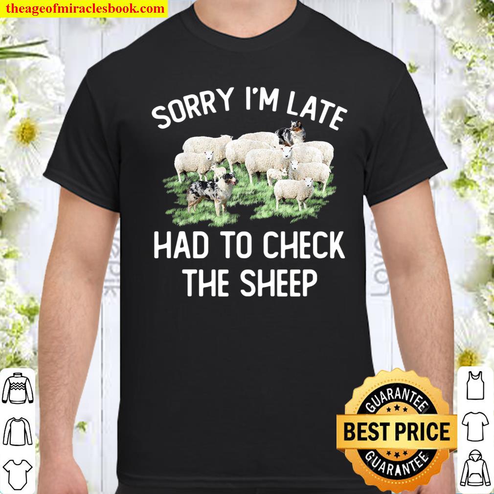 Sorry I’m Late Had To Check The Sheep Shirt, hoodie, tank top, sweater
