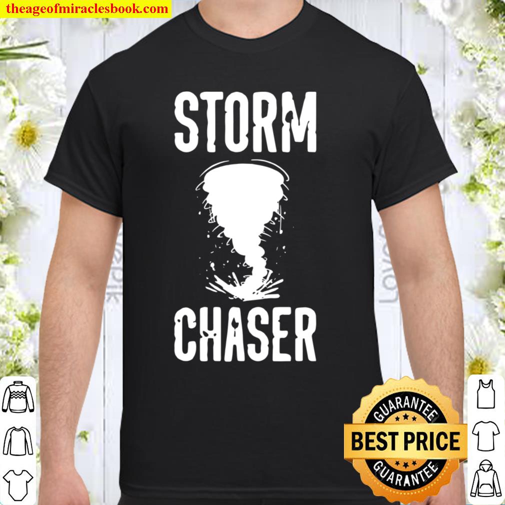 Storm Chasing Stormchaser Tornado Weather Thunder Chaser new Shirt, Hoodie, Long Sleeved, SweatShirt