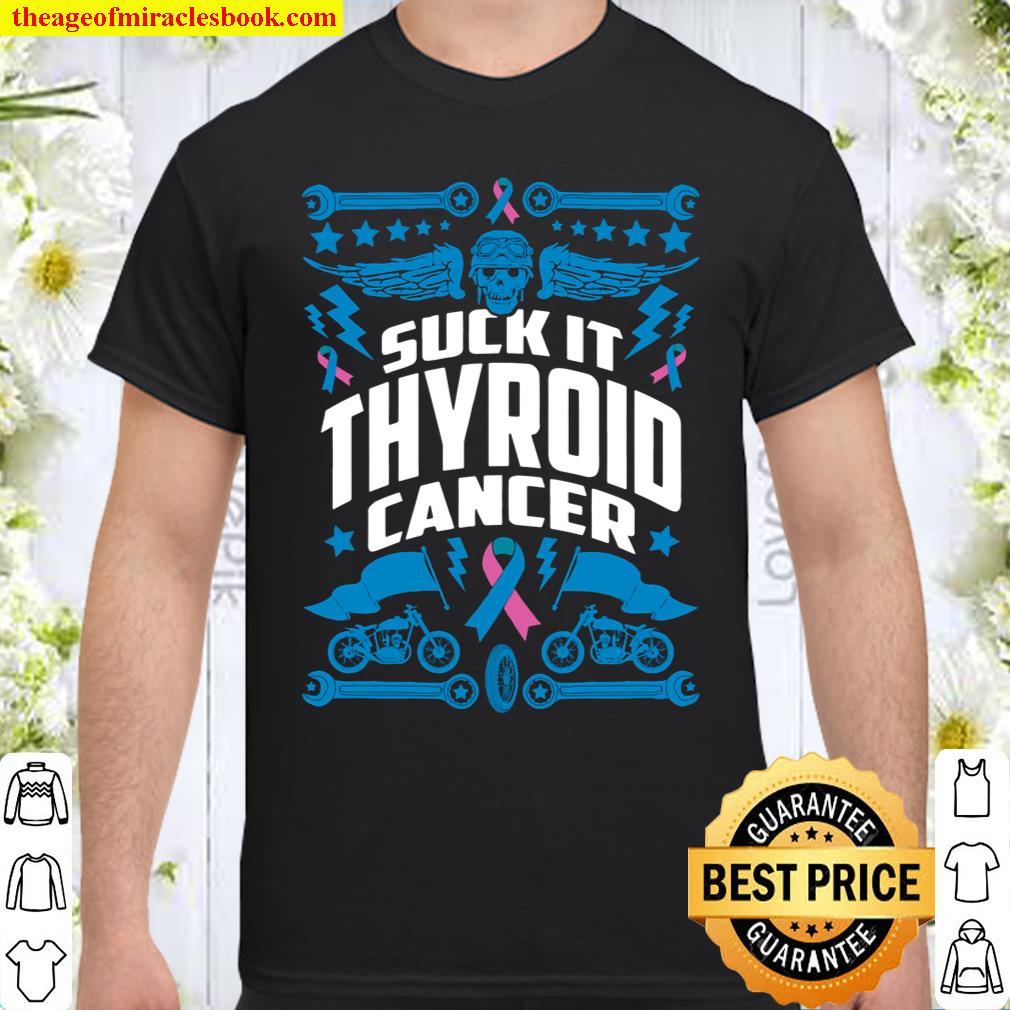Suck It Thyroid Cancer Motorcyle Shirt, hoodie, tank top, sweater Suck It Thyroid Cancer Motorcyle Shirt, hoodie, tank top, sweater