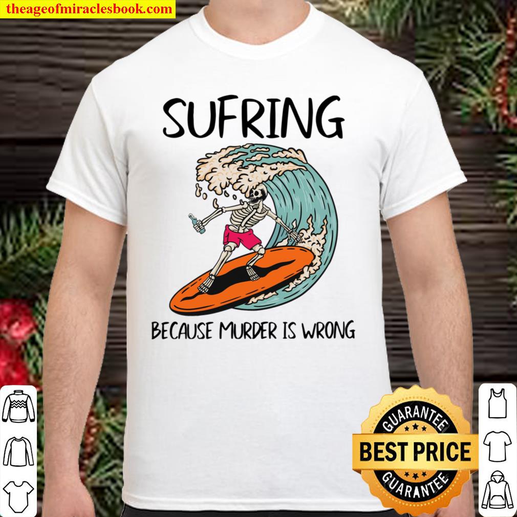 Sufring because murder is wrong limited Shirt, Hoodie, Long Sleeved, SweatShirt