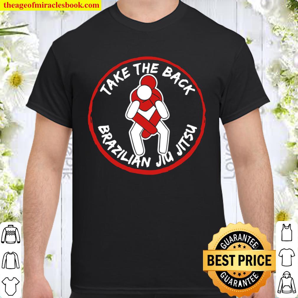Take The Back Brazilian Jiu Jitsu limited Shirt, Hoodie, Long Sleeved, SweatShirt