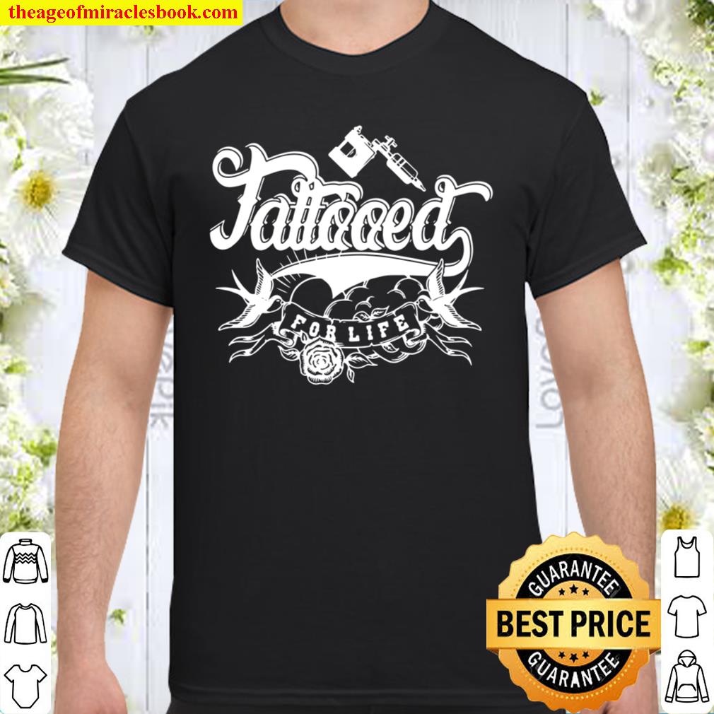 Tattoed For Life Tattoo Artist Inked hot Shirt, Hoodie, Long Sleeved, SweatShirt