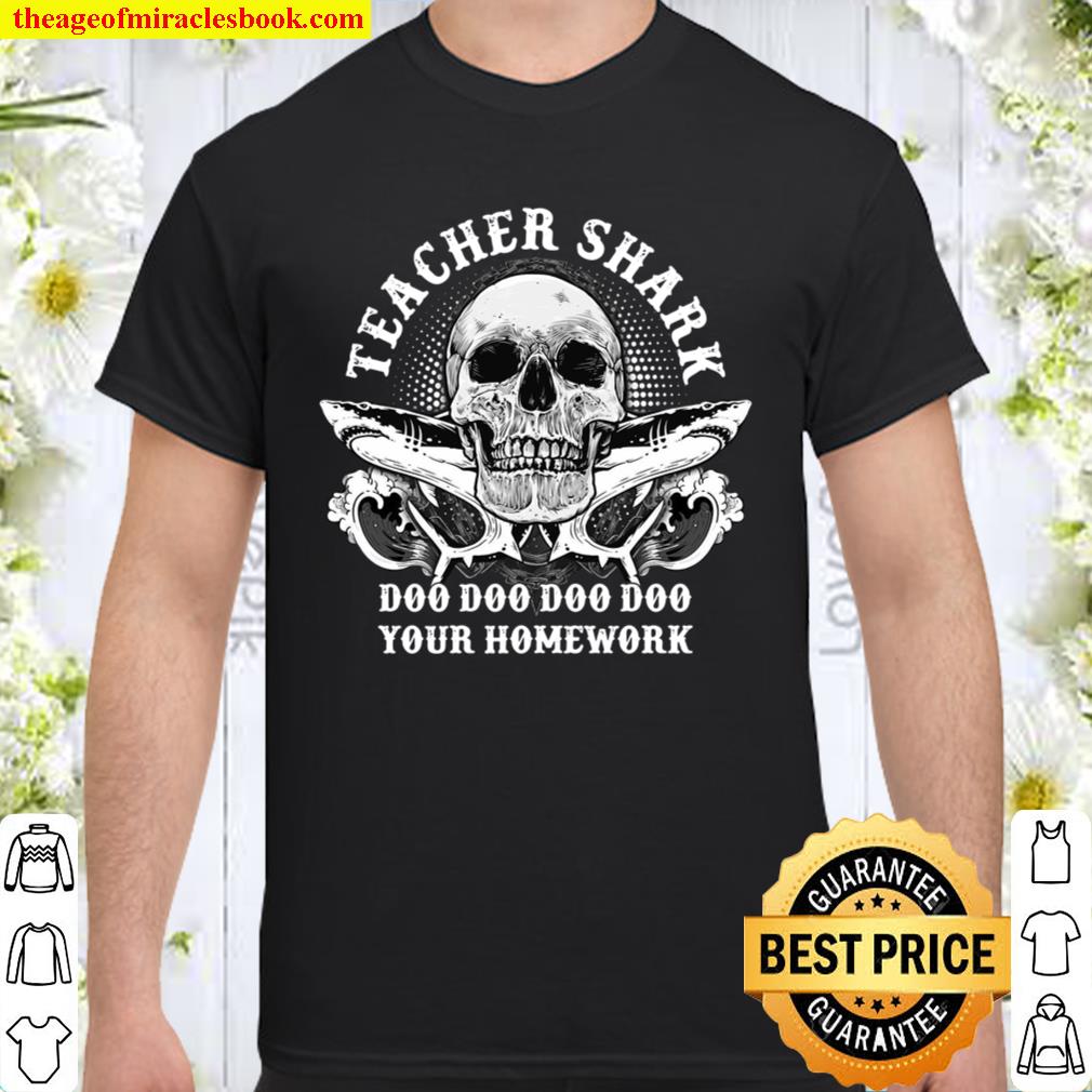 Teacher Shark Doo Doo Doo Doo Your Homework limited Shirt, Hoodie, Long Sleeved, SweatShirt