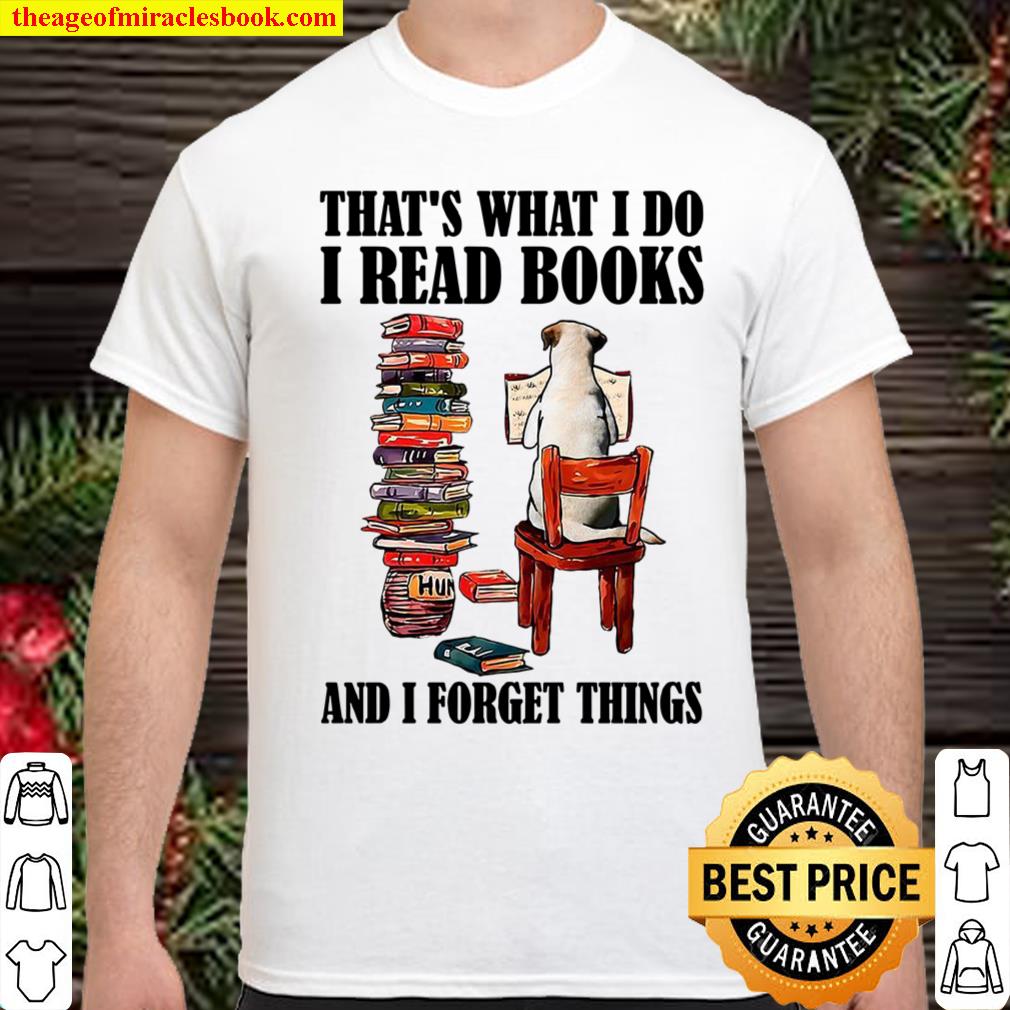 That’s What I Do I Read Book And I Forget Things Shirt, hoodie, tank top, sweater