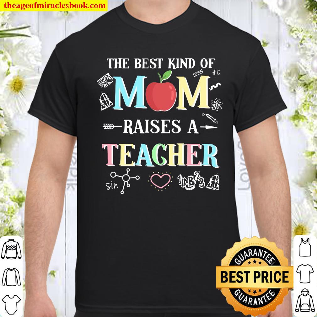 The Best Kind Of Mom Raises A Teacher Shirt, hoodie, tank top, sweater