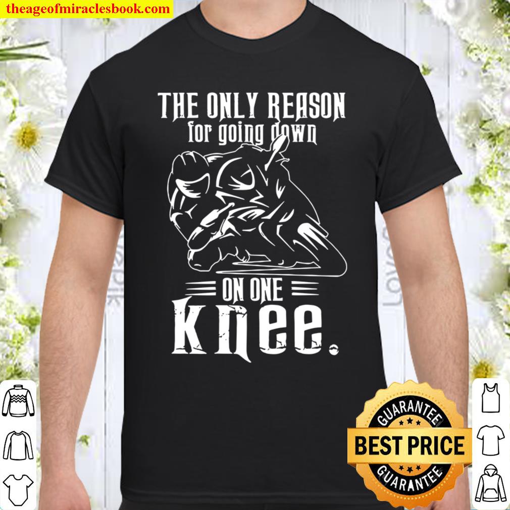 The Only Reason For Going Down On One Knee hot Shirt, Hoodie, Long Sleeved, SweatShirt