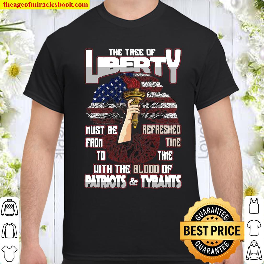 The Tree Of Liberty Must Be Refreshed From Time To Time With The Blood Of Patriots And Tyrants T-shirt
