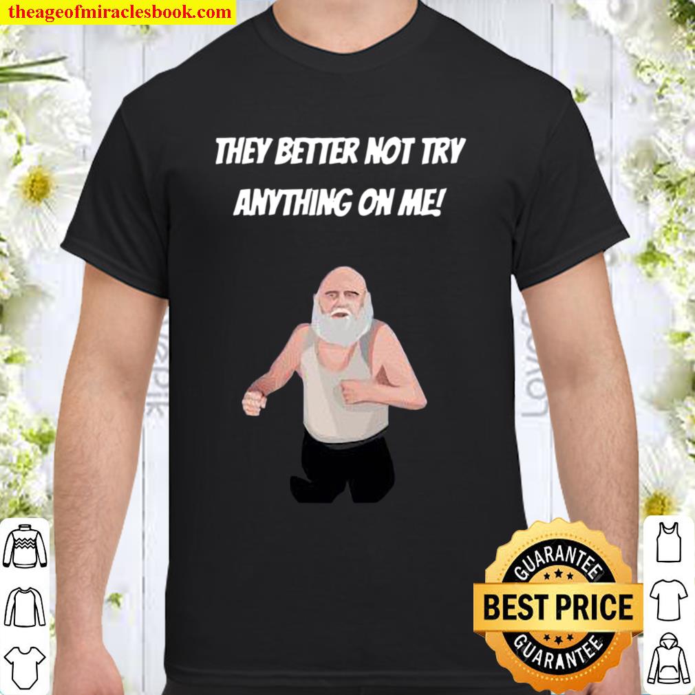 They Better Not Try Anything On Me limited Shirt, Hoodie, Long Sleeved, SweatShirt They Better Not Try Anything On Me limited Shirt, Hoodie, Long Sleeved, SweatShirt