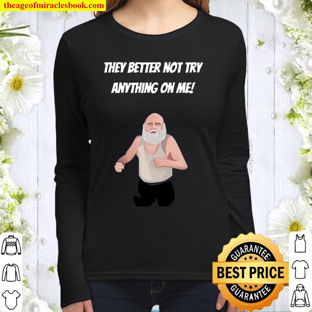 They Better Not Try Anything On Me Women Long Sleeved