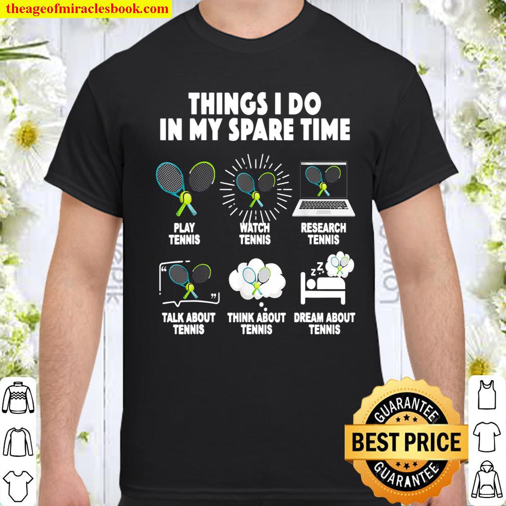 Things I Do In My Spare Time Play Tennis Watch Tennis Shirt, hoodie, tank top, sweater