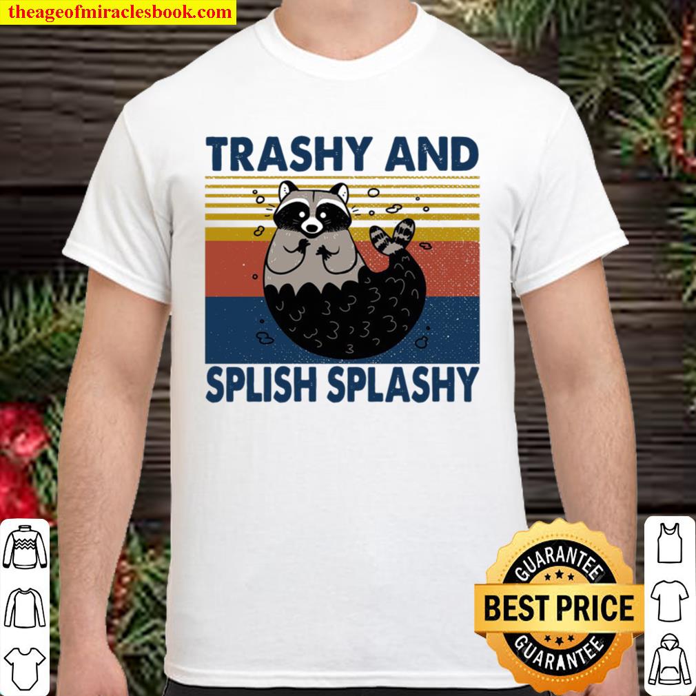 Trashy And Splish Splashy new Shirt, Hoodie, Long Sleeved, SweatShirt
