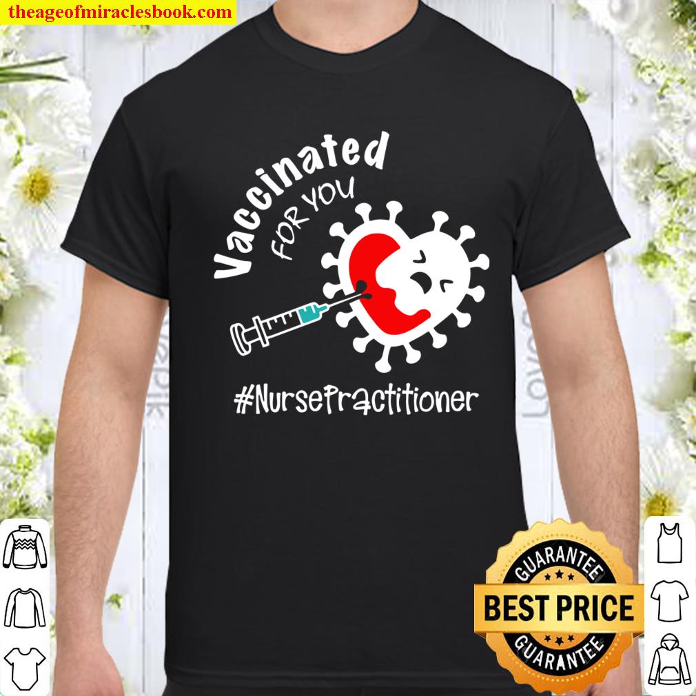 Vaccinated For You Nurse Practitioner – Np shirt, hoodie, tank top, sweater Vaccinated For You Nurse Practitioner – Np shirt, hoodie, tank top, sweater