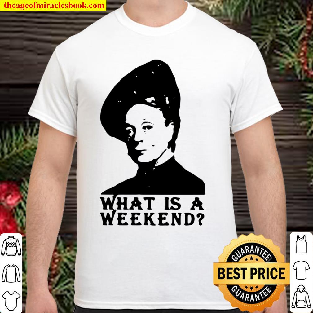 Violet Crawley What Is A Weekend Amazing 2021 Shirt, Hoodie, Long Sleeved, SweatShirt Violet Crawley What Is A Weekend Amazing 2021 Shirt, Hoodie, Long Sleeved, SweatShirt