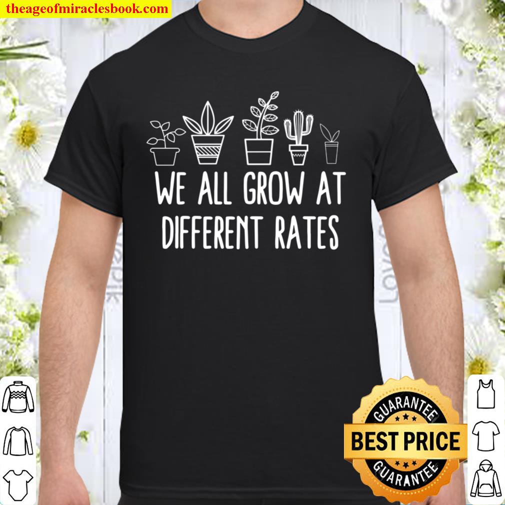 We All Grow At Different Rates Teacher Shirt Special Education Teacher Tees Shirt Gift For Teacher Kindergarten Elementary new Shirt, Hoodie, Long Sleeved, SweatShirt