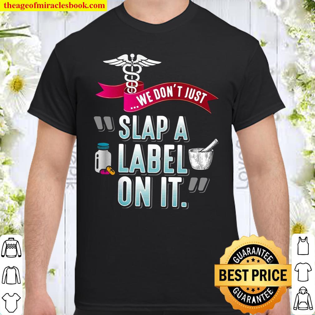 We Don’t Just Slap A Label On It Shirt, hoodie, tank top, sweater We Don’t Just Slap A Label On It Shirt, hoodie, tank top, sweater
